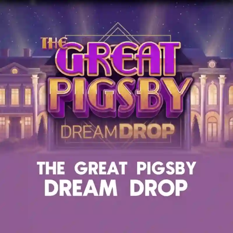 The Great Pigsby Dream Drop