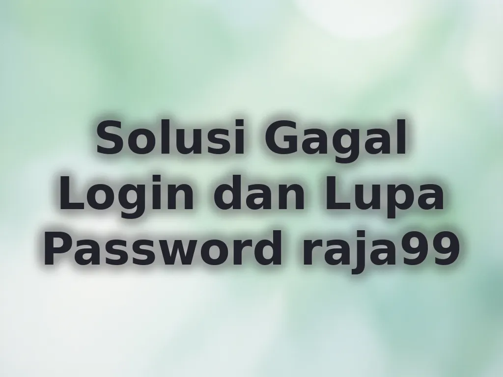 Solusi Gagal Login dan Lupa Password raja99